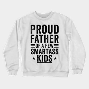 Proud father of a few smartass kids Fathers day Crewneck Sweatshirt